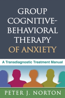 Group Cognitive-Behavioral Therapy of Anxiety : A Transdiagnostic Treatment Manual