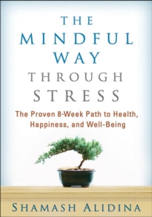 The Mindful Way through Stress : The Proven 8-Week Path to Health, Happiness, and Well-Being