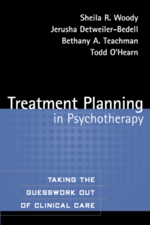 Treatment Planning in Psychotherapy : Taking the Guesswork Out of Clinical Care