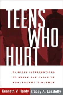 Teens Who Hurt : Clinical Interventions to Break the Cycle of Adolescent Violence