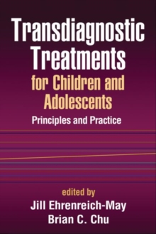 Transdiagnostic Treatments for Children and Adolescents : Principles and Practice, Hardback Book Transdiagnostic Treatments for Children and Adolescents : Principles and Practice, Hardback Book