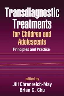 Transdiagnostic Treatments for Children and Adolescents : Principles and Practice