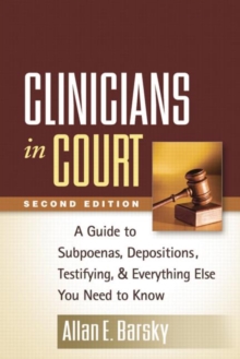 Clinicians in Court, Second Edition : A Guide to Subpoenas, Depositions, Testifying, and Everything Else You Need to Know, Paperback / softback Book Clinicians in Court, Second Edition : A Guide to Subpoenas, Depositions, Testifying, and Everything Else You Need to Know, Paperback / softback Book
