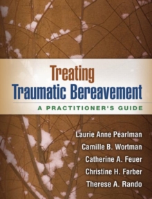 Treating Traumatic Bereavement : A Practitioner's Guide