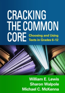 Cracking the Common Core : Choosing and Using Texts in Grades 6-12