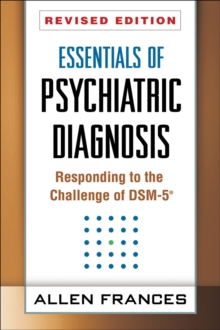 Essentials of Psychiatric Diagnosis, Revised Edition : Responding to the Challenge of DSM-5 (R), Hardback Book Essentials of Psychiatric Diagnosis, Revised Edition : Responding to the Challenge of DSM-5 (R), Hardback Book