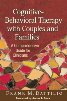 Cognitive-Behavioral Therapy with Couples and Families : A Comprehensive Guide for Clinicians, Paperback / softback Book Cognitive-Behavioral Therapy with Couples and Families : A Comprehensive Guide for Clinicians, Paperback / softback Book