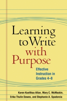 Learning to Write with Purpose : Effective Instruction in Grades 4-8