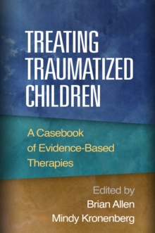 Treating Traumatized Children : A Casebook of Evidence-Based Therapies