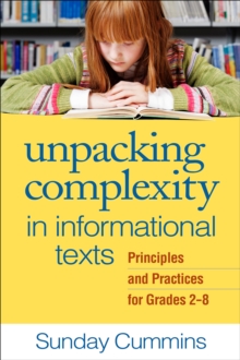 Unpacking Complexity in Informational Texts : Principles and Practices for Grades 2-8