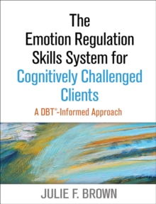 The Emotion Regulation Skills System for Cognitively Challenged Clients : A DBT-Informed Approach