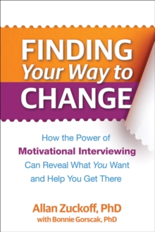Finding Your Way to Change : How the Power of Motivational Interviewing Can Reveal What You Want and Help You Get There, Paperback / softback Book Finding Your Way to Change : How the Power of Motivational Interviewing Can Reveal What You Want and Help You Get There, Paperback / softback Book