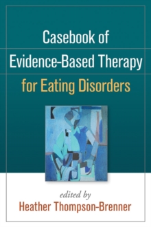 Casebook of Evidence-Based Therapy for Eating Disorders, Hardback Book Casebook of Evidence-Based Therapy for Eating Disorders, Hardback Book