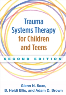 Trauma Systems Therapy for Children and Teens, Hardback Book Trauma Systems Therapy for Children and Teens, Hardback Book