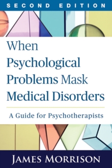 When Psychological Problems Mask Medical Disorders, Second Edition : A Guide for Psychotherapists, Hardback Book When Psychological Problems Mask Medical Disorders, Second Edition : A Guide for Psychotherapists, Hardback Book