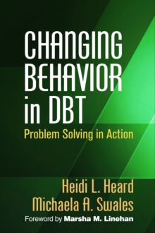 Changing Behavior in DBT : Problem Solving in Action