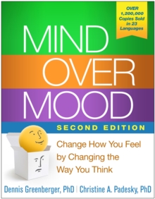 Mind Over Mood : Change How You Feel by Changing the Way You Think