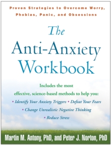 The Anti-Anxiety Workbook : Proven Strategies to Overcome Worry, Phobias, Panic, and Obsessions