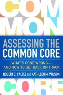 Assessing the Common Core : What's Gone Wrong--and How to Get Back on Track, Hardback Book Assessing the Common Core : What's Gone Wrong--and How to Get Back on Track, Hardback Book
