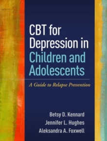 CBT for Depression in Children and Adolescents : A Guide to Relapse Prevention, Paperback / softback Book CBT for Depression in Children and Adolescents : A Guide to Relapse Prevention, Paperback / softback Book