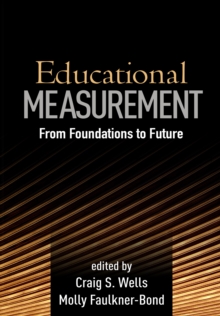 Educational Measurement : From Foundations to Future