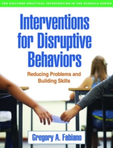 Interventions for Disruptive Behaviors : Reducing Problems and Building Skills, Paperback / softback Book Interventions for Disruptive Behaviors : Reducing Problems and Building Skills, Paperback / softback Book
