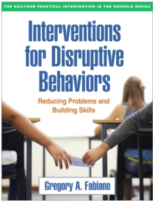 Interventions for Disruptive Behaviors : Reducing Problems and Building Skills