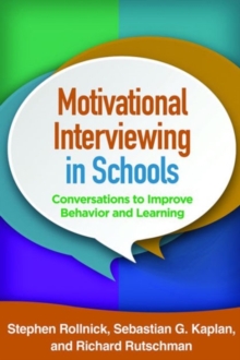 Motivational Interviewing in Schools : Conversations to Improve Behavior and Learning