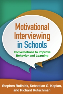 Motivational Interviewing in Schools : Conversations to Improve Behavior and Learning