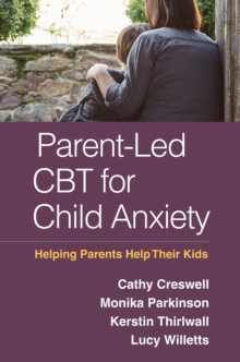 Parent-Led CBT for Child Anxiety : Helping Parents Help Their Kids