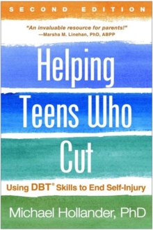 Helping Teens Who Cut, Second Edition : Using DBT (R) Skills to End Self-Injury, Hardback Book Helping Teens Who Cut, Second Edition : Using DBT (R) Skills to End Self-Injury, Hardback Book
