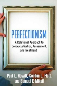 Perfectionism : A Relational Approach to Conceptualization, Assessment, and Treatment