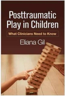 Posttraumatic Play in Children : What Clinicians Need to Know, Hardback Book Posttraumatic Play in Children : What Clinicians Need to Know, Hardback Book