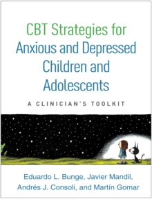 CBT Strategies for Anxious and Depressed Children and Adolescents : A Clinician's Toolkit