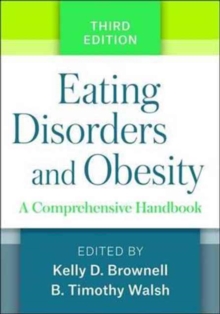 Eating Disorders and Obesity, Third Edition : A Comprehensive Handbook, Hardback Book Eating Disorders and Obesity, Third Edition : A Comprehensive Handbook, Hardback Book