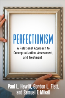 Perfectionism : A Relational Approach to Conceptualization, Assessment, and Treatment