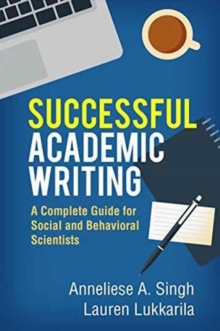 Successful Academic Writing : A Complete Guide for Social and Behavioral Scientists, Hardback Book Successful Academic Writing : A Complete Guide for Social and Behavioral Scientists, Hardback Book