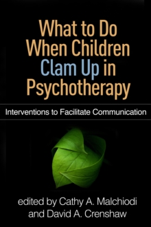 What to Do When Children Clam Up in Psychotherapy : Interventions to Facilitate Communication