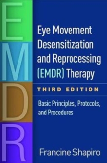 Eye Movement Desensitization and Reprocessing (EMDR) Therapy, Third Edition : Basic Principles, Protocols, and Procedures, Hardback Book Eye Movement Desensitization and Reprocessing (EMDR) Therapy, Third Edition : Basic Principles, Protocols, and Procedures, Hardback Book