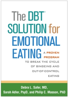 The DBT(R) Solution for Emotional Eating : A Proven Program to Break the Cycle of Bingeing and Out-of-Control Eating