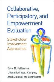 Collaborative, Participatory, and Empowerment Evaluation : Stakeholder Involvement Approaches, Paperback / softback Book Collaborative, Participatory, and Empowerment Evaluation : Stakeholder Involvement Approaches, Paperback / softback Book