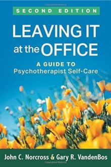 Leaving It at the Office, Second Edition : A Guide to Psychotherapist Self-Care