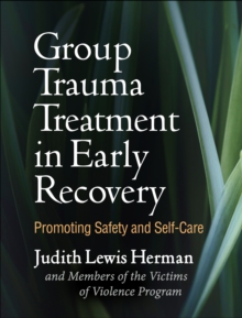 Group Trauma Treatment in Early Recovery : Promoting Safety and Self-Care