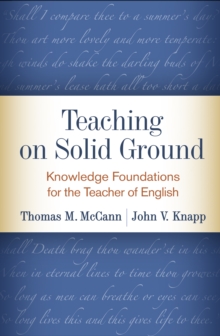 Teaching on Solid Ground : Knowledge Foundations for the Teacher of English