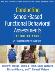 Conducting School-Based Functional Behavioral Assessments, Third Edition : A Practitioner's Guide