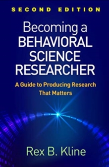 Becoming a Behavioral Science Researcher, Second Edition : A Guide to Producing Research That Matters