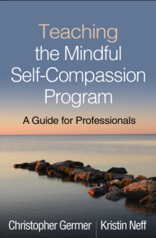 Teaching the Mindful Self-Compassion Program : A Guide for Professionals