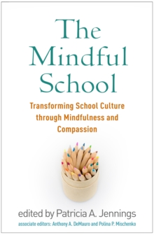 The Mindful School : Transforming School Culture through Mindfulness and Compassion