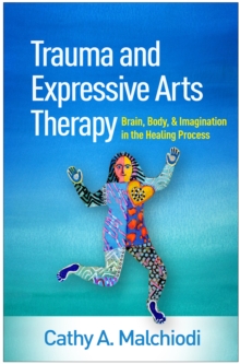 Guilford Publications Trauma And Expressive Arts Therapy , Brain, Body, And Imagination In The Healing Process