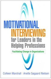 Motivational Interviewing for Leaders in the Helping Professions : Facilitating Change in Organizations